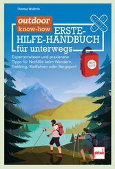outdoor know-how: Erste-Hilfe-Handbuch f&uuml;r unterwegs - Expertenwissen und Praxistipps f&uuml;r Notf&auml;lle beim Wandern, Trekking, Radfahren oder Bergsport