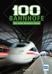 100 deutsche Bahnh&ouml;fe, die man kennen muss: markante und beliebte Bahnh&ouml;fe in Deutschland - Von Westerland bis Zugspitzplatt