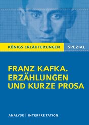K&ouml;nigs Erl&auml;uterungen Spezial: Franz Kafka. Erz&auml;hlungen und kurze Prosa