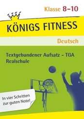 K&ouml;nigs Fitness: Textgebundener Aufsatz - TGA - Klasse 8-10 - Realschule - Deutsch