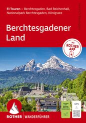 ROTHER Wanderf&uuml;hrer Berchtesgadener Land. 51 Touren - Berchtesgaden, Bad Reichenhall, Nationalpark Berchtesgaden, K&ouml;nigssee