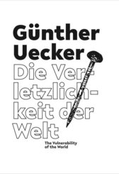 G&uuml;nther Uecker. Die Verletzlichkeit der Welt / The Vulnerability of the World