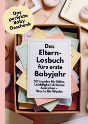 Das perfekte Baby Geschenk: Das Eltern-Losbuch f&uuml;rs erste Babyjahr