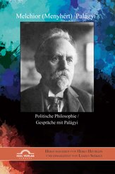 Melchior (Menyh&eacute;rt) Pal&aacute;gyi. Politische Philosophie / Gespr&auml;che mit Pal&aacute;gyi