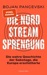 Die Nord-Stream-Sprengung. Die wahre Geschichte der Sabotage, die Europa ersch&uuml;tterte