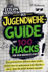 Der Jugendweihe-Guide mit 100 Hacks f&uuml;r dein n&auml;chstes Level