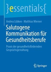 Salutogene Kommunikation f&uuml;r Gesundheitsberufe