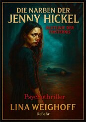 Die Narben der Jenny Hickel - Blutlinie der Finsternis - Psychothriller
