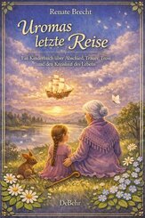 Uromas letzte Reise - Ein Kinderbuch &uuml;ber Abschied, Trauer, Trost und den Kreislauf des Lebens