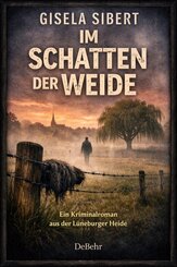 Im Schatten der Weide - Ein Kriminalroman aus der L&uuml;neburger Heide