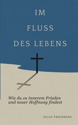 Im Fluss des Lebens: Wie du zu innerem Frieden und neuer Hoffnung findest