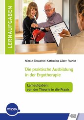 Die praktische Ausbildung in der Ergotherapie - Lernaufgaben: von der Theorie in die Praxis