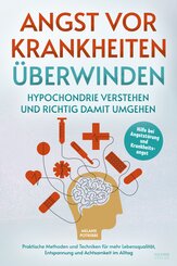Angst vor Krankheiten &uuml;berwinden - Hypochondrie verstehen und richtig damit umgehen