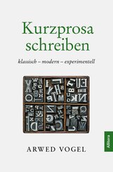 Kurzprosa schreiben. klassisch - modern - experimentell
