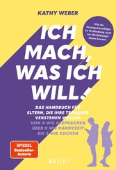 Ich mach, was ich will! Das Handbuch f&uuml;r Eltern, die ihre Teenager verstehen wollen - Von A wie Absprachen &uuml;ber H wie Handyzeit bis Z wie Zocken