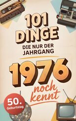 101 Dinge, die nur der Jahrgang 1976 noch kennt