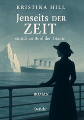 Jenseits der Zeit - Zur&uuml;ck an Board der Titanic - ROMAN