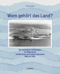 Wem geh&ouml;rt das Land? - Die Holtenauer F&ouml;rderegion im Widerstreit milit&auml;rischer und ziviler Interessen 1865 bis 2025