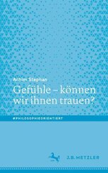 Gef&uuml;hle - k&ouml;nnen wir ihnen trauen?