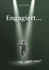 Engagiert... was nun?