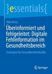 &Uuml;berinformiert und fehlgeleitet: Digitale Fehlinformation im Gesundheitsbereich