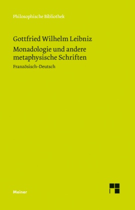 Monadologie und andere metaphysische Schriften. Discours de metaphysique; La monadologie; Principes de la nature et de l