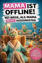 Mama ist offline! 101 Wege, als Mama nicht auszurasten: Das lustige Geschenkbuch f&uuml;r M&uuml;tter, die schon alles haben