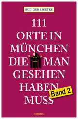 111 Orte in M&uuml;nchen, die man gesehen haben muss, Band 2