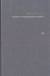 Rudolf Steiner: Schriften. Kritische Ausgabe / Band 15: Schriften zur Anthroposophischen Medizin. Zweite, verbesserte Auflage.