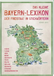Das kleine Bayern-Lexikon - der Freistaat in Stichw&ouml;rtern