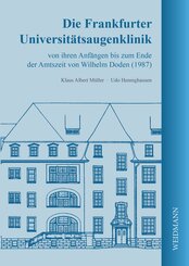 Die Frankfurter Universit&auml;tsaugenklinik von ihren Anf&auml;ngen bis zum Ende der Amtszeit von Wilhelm Doden (1987)