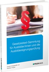 Gesetzestext-Sammlung f&uuml;r Ausbilder/-innen und die Ausbildereignungspr&uuml;fung