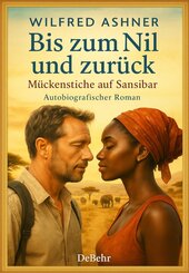 Bis zum Nil und zur&uuml;ck - M&uuml;ckenstiche auf Sansibar - Autobiografischer Roman