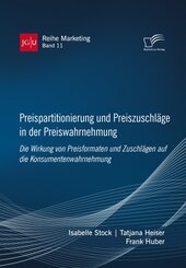 Preispartitionierung und Preiszuschl&auml;ge in der Preiswahrnehmung. Die Wirkung von Preisformaten und Zuschl&auml;gen auf die Konsumentenwahrnehmung