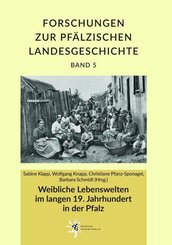 Weibliche Lebenswelten im langen 19. Jahrhundert in der Pfalz