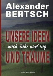 Unsere Ideen und Tr&auml;ume - nach Jahr und Tag