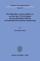Die S&uuml;dseeblase und der Bubble Act aus dem Jahr 1720 als Beginn einer gesellschaftsrechtlichen und kapitalmarktrechtlichen Regulierung