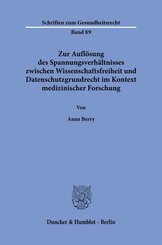 Zur Aufl&ouml;sung des Spannungsverh&auml;ltnisses zwischen Wissenschaftsfreiheit und Datenschutzgrundrecht im Kontext medizinischer Forschung