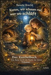 Komm, wir schauen mal, wer wo schl&auml;ft - Das Kuschelbuch - Eine Reise durch die Nacht f&uuml;r kleine Tr&auml;umer