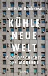 K&uuml;hle neue Welt. Eine Geschichte der Moderne