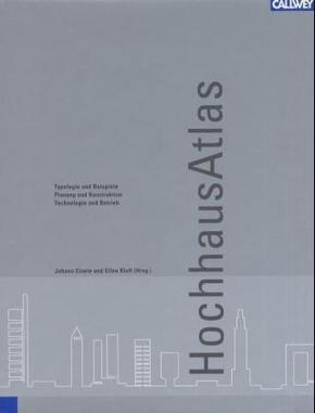 Hochhaus Atlas: Typologie und Beispiele - Planung und Konstruktion - Technologie und Betrieb