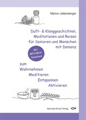 Duft- & Klanggeschichten, Meditationen und Reisen f&uuml;r Senioren und Menschen mit Demenz zum Wahrnehmen Meditieren Entspannen Aktivieren