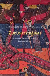 Zukunftstr&auml;ume: Vision&auml;re R&auml;ume in Schrift, Bild und Klang
