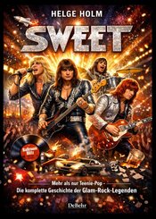Sweet - Mehr als nur Teenie-Pop - Die komplette Geschichte der Glam-Rock-Legenden