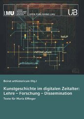 Kunstgeschichte im digitalen Zeitalter: Lehre - Forschung - Dissemination