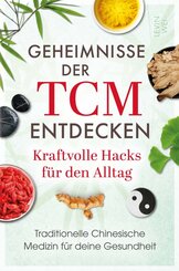 Geheimnisse der TCM entdecken: Kraftvolle Hacks f&uuml;r den Alltag