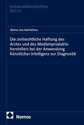 Die zivilrechtliche Haftung des Arztes und des Medizinprodukteherstellers bei der Anwendung K&uuml;nstlicher Intelligenz zur Diagnostik