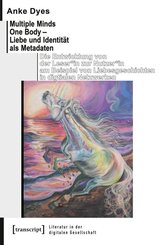 Multiple Minds One Body - Liebe und Identit&auml;t als Metadaten