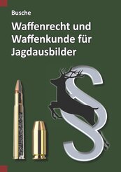 Waffenrecht und Waffenkunde f&uuml;r Jagdausbilder