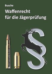 Waffenrecht f&uuml;r die J&auml;gerpr&uuml;fung